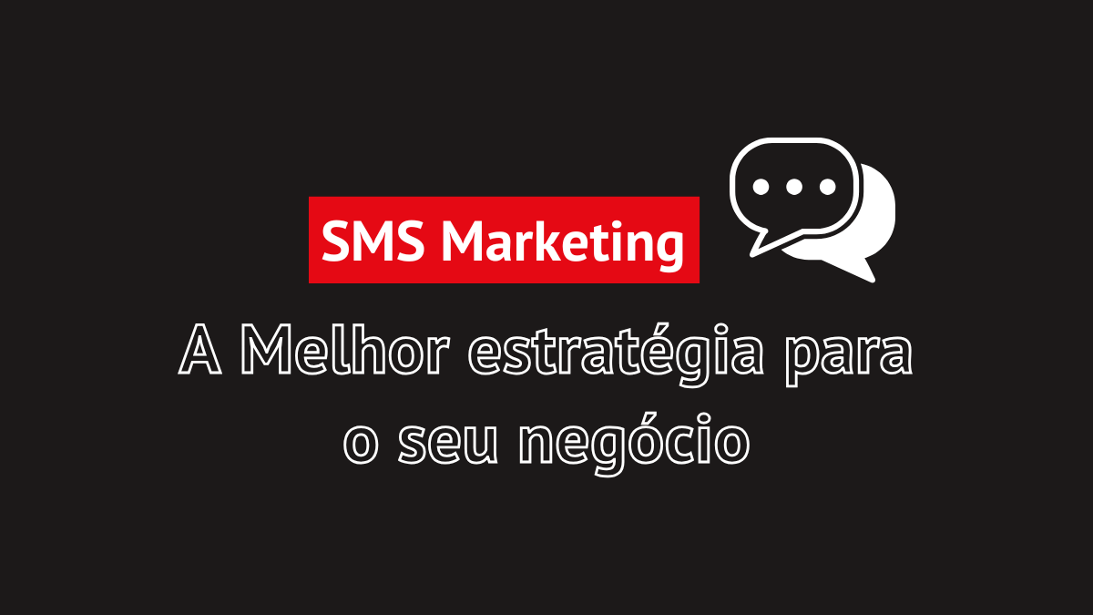 SMS Marketing: A Melhor estratégia para o seu negócio