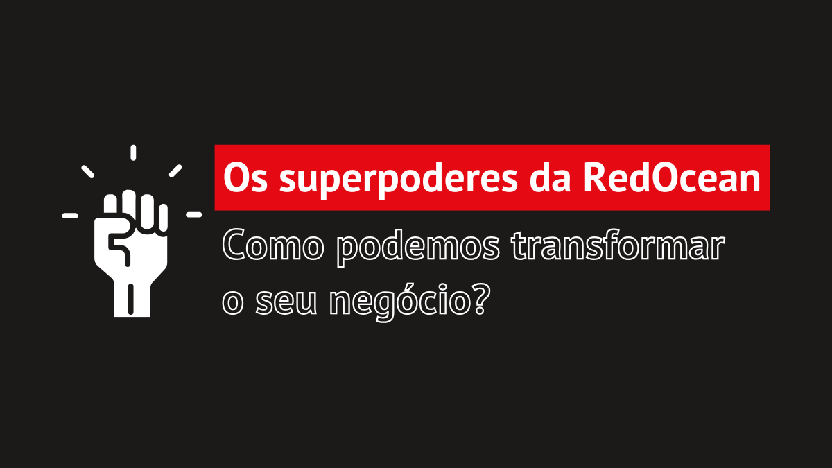 Os superpoderes da RedOcean – Como podemos transformar o seu negócio?